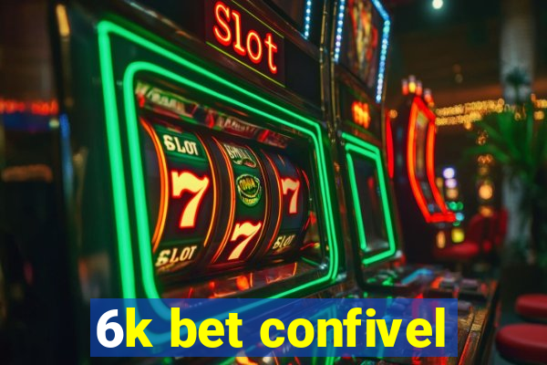 6k bet confivel